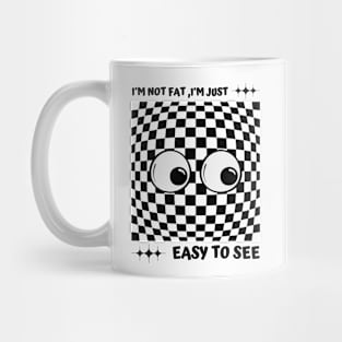 I'm Not Fat I'm Just Easy To See Mug